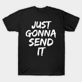 Just Gonna Send It T-Shirt